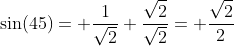 \sin(45)= \frac{1}{\sqrt{2}} \frac{\sqrt{2}}{\sqrt{2}}= \frac{\sqrt{2}}{2}