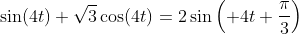 \sin(4t)+\sqrt{3}\cos(4t)=2\sin\left( 4t+\frac{\pi}{3}\right)