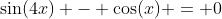 \sin(4x) - \cos(x) = 0