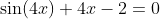 \sin(4x)+4x-2=0