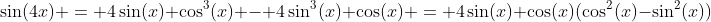 \sin(4x) = 4\sin(x) \cos^3(x) - 4\sin^3(x) \cos(x) = 4\sin(x) \cos(x)(\cos^2(x)-\sin^2(x))