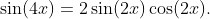 \sin(4x)=2\sin(2x)\cos(2x).
