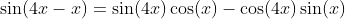 \sin(4x-x)=\sin(4x)\cos(x)-\cos(4x)\sin(x)