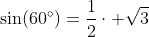 \sin(60^\circ)=\frac12\cdot \sqrt{3}