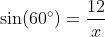 \sin(60^{\circ})=\frac{12}{x}