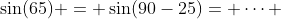 \sin(65) = \sin(90-25)= \dots 