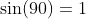\sin(90)=1