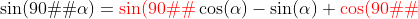 \sin(90�-\alpha)={\color{red}\sin(90�)}\cos(\alpha)-\sin(\alpha) {\color{red}\cos(90�)}