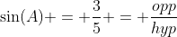 \sin(A) = \frac{3}{5} = \frac{opp}{hyp}