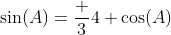 \sin(A)=\frac 34 \cos(A)