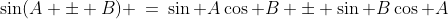 \sin(A \pm B) \:=\:\sin A\cos B \pm \sin B\cos A
