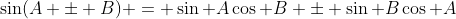 \sin(A \pm B) = \sin A\cos B \pm \sin B\cos A