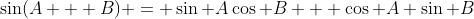 \sin(A + B) = \sin A\cos B + \cos A \sin B