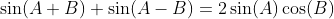 \sin(A+B)+\sin(A-B)=2\sin(A)\cos(B)