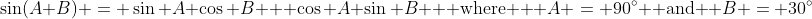 \sin(A+B) = \sin A \cos B + \cos A \sin B \text{  where  } A = 90^{\circ} \text{ and } B = 30^{\circ}