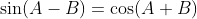 \sin(A-B)=\cos(A+B)
