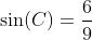 \sin(C)=\frac69
