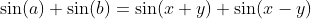 \sin(a)+\sin(b)=\sin(x+y)+\sin(x-y)