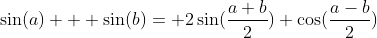 \sin(a) + \sin(b)= 2\sin(\frac{a+b}{2}) \cos(\frac{a-b}{2})
