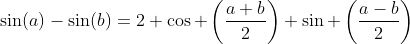 \sin(a)-\sin(b)=2 \cos \left(\frac{a+b}{2}\right) \sin \left(\frac{a-b}{2}\right)