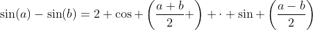 \sin(a)-\sin(b)=2 \cos \left(\frac{a+b}{2} \right) \cdot \sin \left(\frac{a-b}{2}\right)