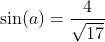 \sin(a)=\frac{4}{\sqrt{17}}