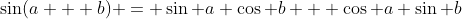 \sin(a + b) = \sin a \cos b + \cos a \sin b