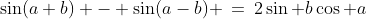 \sin(a+b) - \sin(a-b) \:=\:2\sin b\cos a\;\;(3)