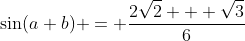 \sin(a+b) = \frac{2\sqrt{2} + \sqrt{3}}{6}