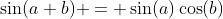 \sin(a+b) = \sin(a)\cos(b)\;+\;\sin(b)\cos(a)