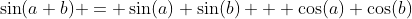 \sin(a+b) = \sin(a) \sin(b) + \cos(a) \cos(b)