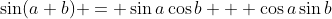 \sin(a+b) = \sin{a}\cos{b} + \cos{a}\sin{b}
