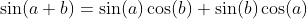 \sin(a+b)=\sin(a)\cos(b)+\sin(b)\cos(a)