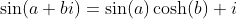 \sin(a+bi)=\sin(a)\cosh(b)+i~\cos(a)\sinh(b)