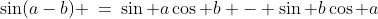 (2)\;\sin(a-b) \:=\:\sin a\cos b - \sin b\cos a