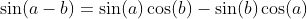 \sin(a-b)=\sin(a)\cos(b)-\sin(b)\cos(a)