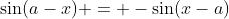 \sin(a-x) = -\sin(x-a)