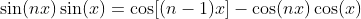 \sin(nx)\sin(x)=\cos[(n-1)x]-\cos(nx)\cos(x)