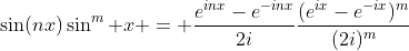 \sin(nx)\sin^m x = \frac{e^{inx}-e^{-inx}}{2i}\frac{(e^{ix}-e^{-ix})^m}{(2i)^m}