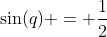 \sin(q) = \frac{1}{2}