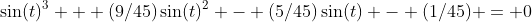 \sin(t)^3 + (9/45)\sin(t)^2 - (5/45)\sin(t) - (1/45) = 0