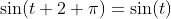 \sin(t+2 \pi)=\sin(t)
