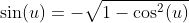 \sin(u)=-\sqrt{1-\cos^2(u)}