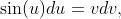 \sin(u)du=vdv,