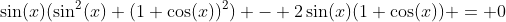 \sin(x)(\sin^2(x)+(1+\cos(x))^2) - 2\sin(x)(1+\cos(x)) = 0