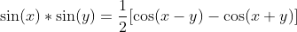\sin(x)*\sin(y)=\frac{1}{2}[\cos(x-y)-\cos(x+y)]