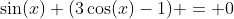 \sin(x) (3\cos(x)-1) = 0