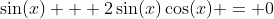 \sin(x) + 2\sin(x)\cos(x) = 0