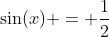 \sin(x) = \dfrac{1}{2}