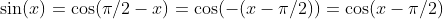 \sin(x)=\cos(\pi/2-x)=\cos(-(x-\pi/2))=\cos(x-\pi/2)